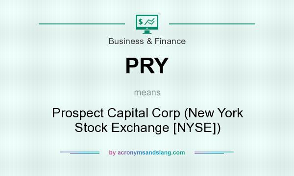 What does PRY mean? It stands for Prospect Capital Corp (New York Stock Exchange [NYSE])