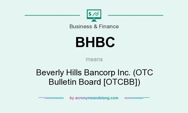 What does BHBC mean? It stands for Beverly Hills Bancorp Inc. (OTC Bulletin Board [OTCBB])