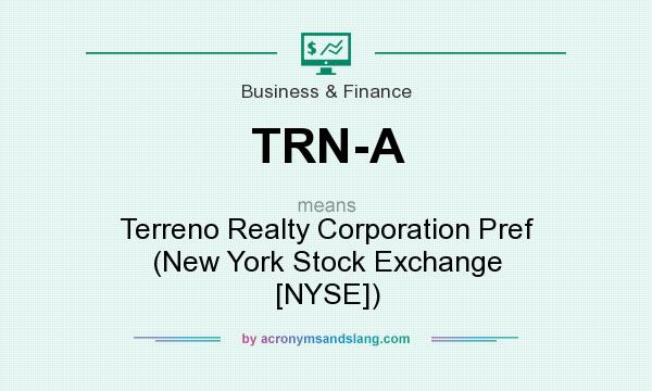 What does TRN-A mean? It stands for Terreno Realty Corporation Pref (New York Stock Exchange [NYSE])