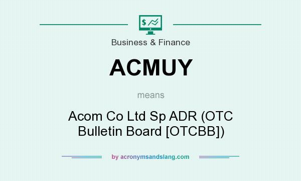 What does ACMUY mean? It stands for Acom Co Ltd Sp ADR (OTC Bulletin Board [OTCBB])