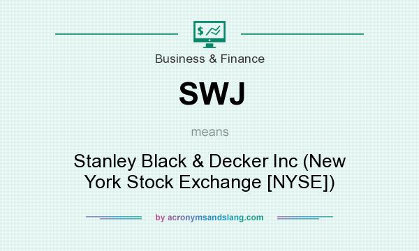 What does SWJ mean? It stands for Stanley Black & Decker Inc (New York Stock Exchange [NYSE])