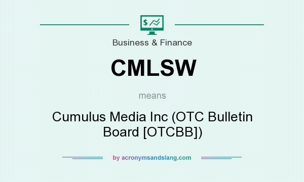What does CMLSW mean? It stands for Cumulus Media Inc (OTC Bulletin Board [OTCBB])