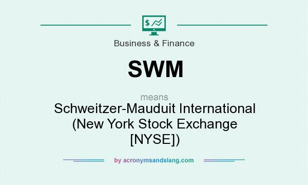 What does SWM mean? It stands for Schweitzer-Mauduit International (New York Stock Exchange [NYSE])