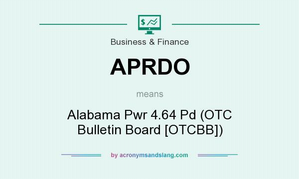 What does APRDO mean? It stands for Alabama Pwr 4.64 Pd (OTC Bulletin Board [OTCBB])