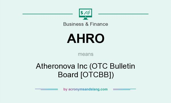 What does AHRO mean? It stands for Atheronova Inc (OTC Bulletin Board [OTCBB])