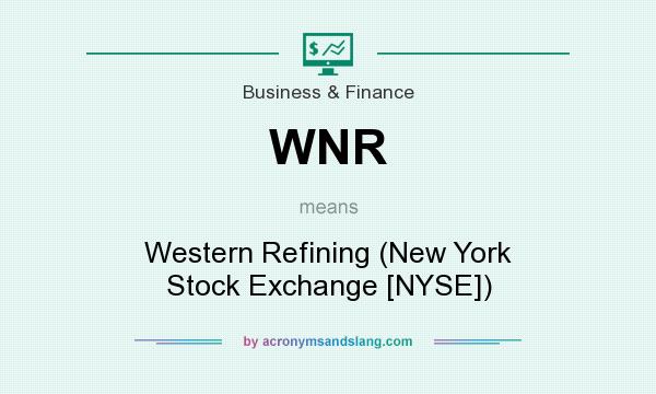 What does WNR mean? It stands for Western Refining (New York Stock Exchange [NYSE])
