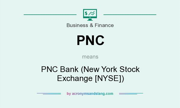 What does PNC mean? It stands for PNC Bank (New York Stock Exchange [NYSE])