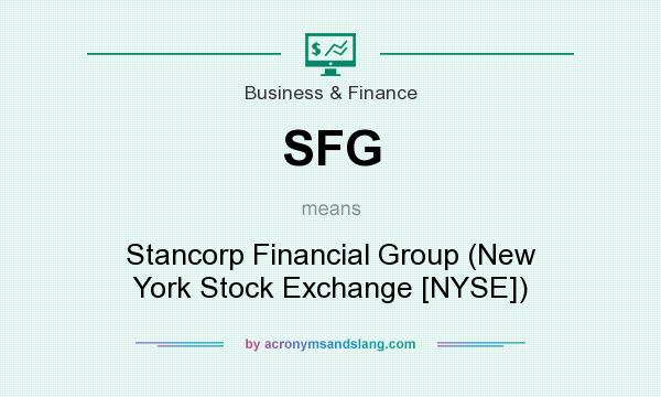 What does SFG mean? It stands for Stancorp Financial Group (New York Stock Exchange [NYSE])