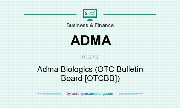 What does ADMA mean? It stands for Adma Biologics (OTC Bulletin Board [OTCBB])