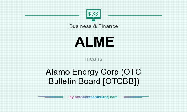 What does ALME mean? It stands for Alamo Energy Corp (OTC Bulletin Board [OTCBB])