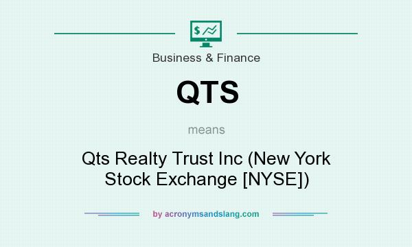 What does QTS mean? It stands for Qts Realty Trust Inc (New York Stock Exchange [NYSE])