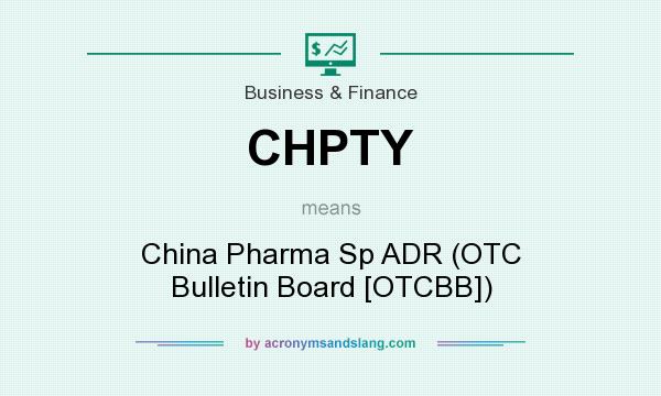 What does CHPTY mean? It stands for China Pharma Sp ADR (OTC Bulletin Board [OTCBB])