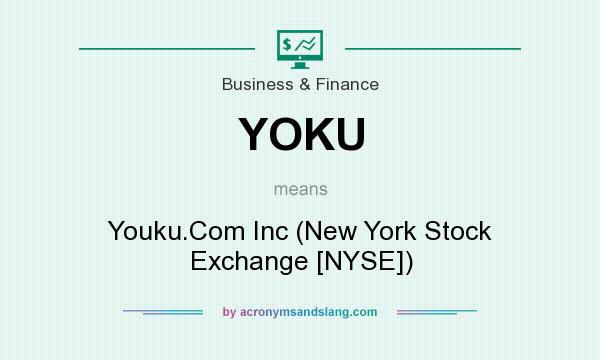 What does YOKU mean? It stands for Youku.Com Inc (New York Stock Exchange [NYSE])