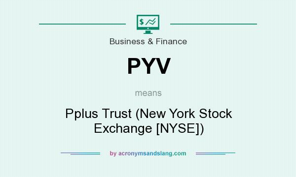 What does PYV mean? It stands for Pplus Trust (New York Stock Exchange [NYSE])