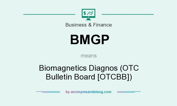 What does BMGP mean? It stands for Biomagnetics Diagnos (OTC Bulletin Board [OTCBB])