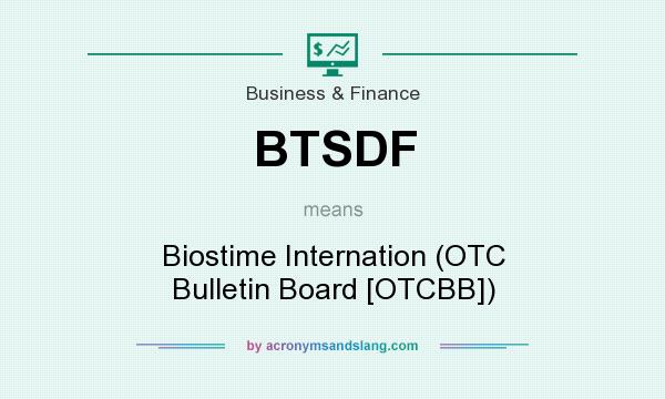 What does BTSDF mean? It stands for Biostime Internation (OTC Bulletin Board [OTCBB])