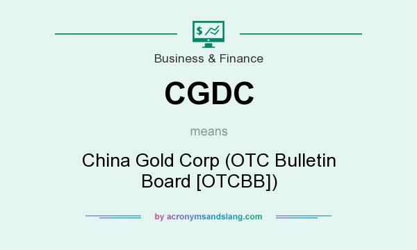 What does CGDC mean? It stands for China Gold Corp (OTC Bulletin Board [OTCBB])
