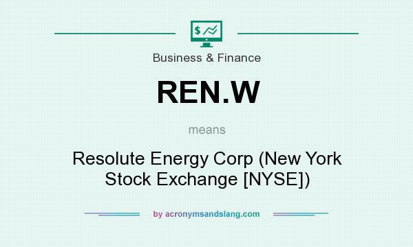 What does REN.W mean? It stands for Resolute Energy Corp (New York Stock Exchange [NYSE])