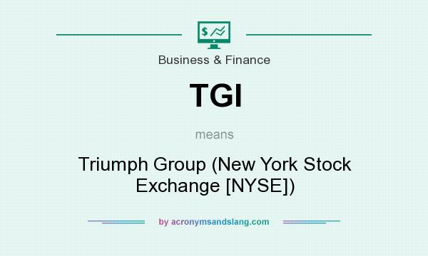 What does TGI mean? It stands for Triumph Group (New York Stock Exchange [NYSE])