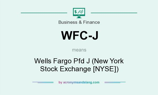 What does WFC-J mean? It stands for Wells Fargo Pfd J (New York Stock Exchange [NYSE])