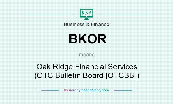 What does BKOR mean? It stands for Oak Ridge Financial Services (OTC Bulletin Board [OTCBB])