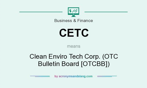 What does CETC mean? It stands for Clean Enviro Tech Corp. (OTC Bulletin Board [OTCBB])
