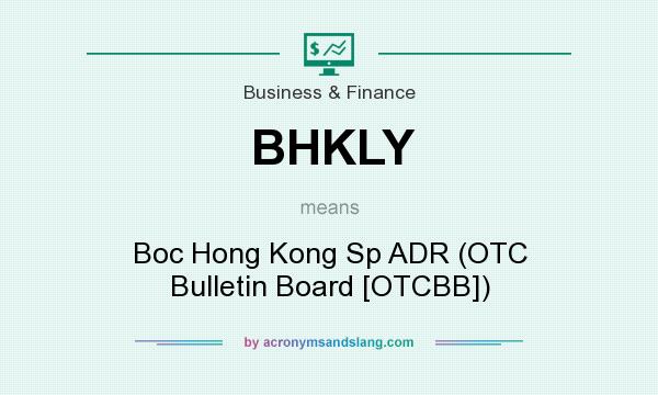 What does BHKLY mean? It stands for Boc Hong Kong Sp ADR (OTC Bulletin Board [OTCBB])