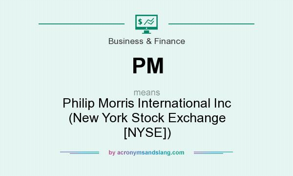 What does PM mean? It stands for Philip Morris International Inc (New York Stock Exchange [NYSE])