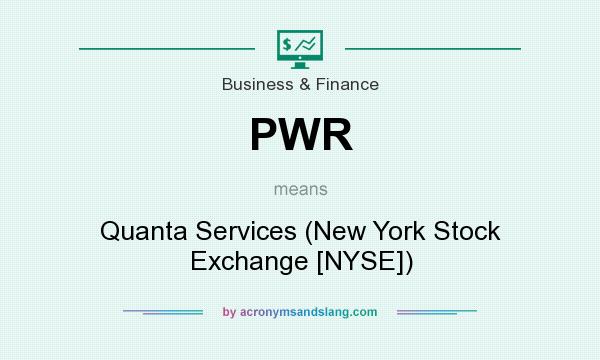 What does PWR mean? It stands for Quanta Services (New York Stock Exchange [NYSE])