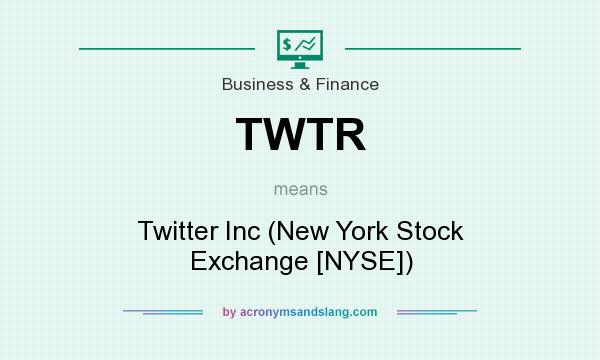 What does TWTR mean? It stands for Twitter Inc (New York Stock Exchange [NYSE])