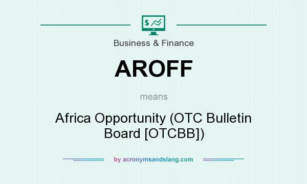 What does AROFF mean? It stands for Africa Opportunity (OTC Bulletin Board [OTCBB])