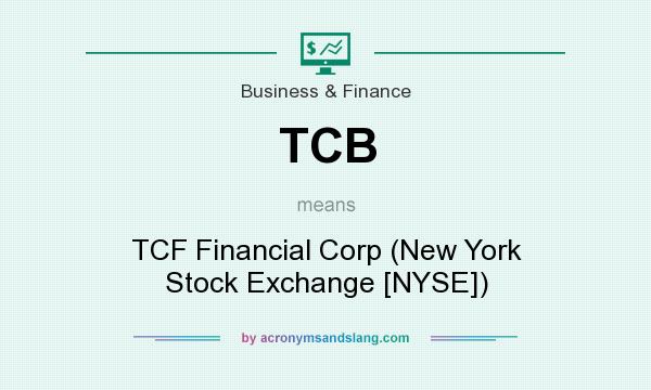 What does TCB mean? It stands for TCF Financial Corp (New York Stock Exchange [NYSE])