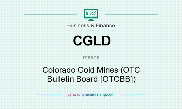 What does CGLD mean? It stands for Colorado Gold Mines (OTC Bulletin Board [OTCBB])