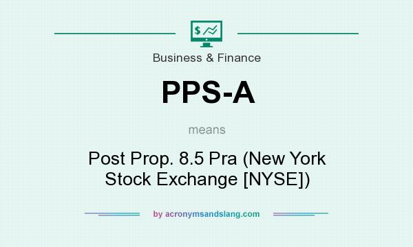 What does PPS-A mean? It stands for Post Prop. 8.5 Pra (New York Stock Exchange [NYSE])