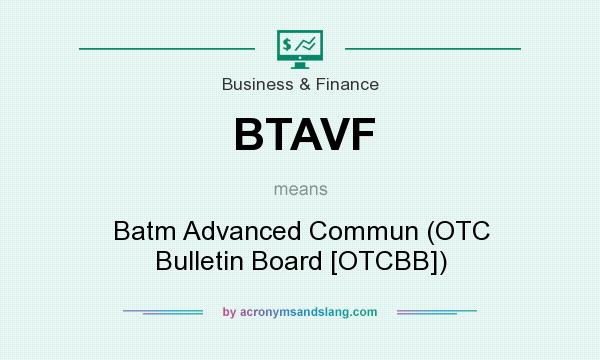What does BTAVF mean? It stands for Batm Advanced Commun (OTC Bulletin Board [OTCBB])