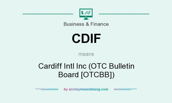 What does CDIF mean? It stands for Cardiff Intl Inc (OTC Bulletin Board [OTCBB])