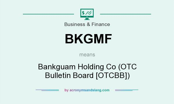 What does BKGMF mean? It stands for Bankguam Holding Co (OTC Bulletin Board [OTCBB])