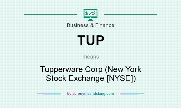 What does TUP mean? It stands for Tupperware Corp (New York Stock Exchange [NYSE])