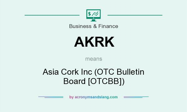 What does AKRK mean? It stands for Asia Cork Inc (OTC Bulletin Board [OTCBB])