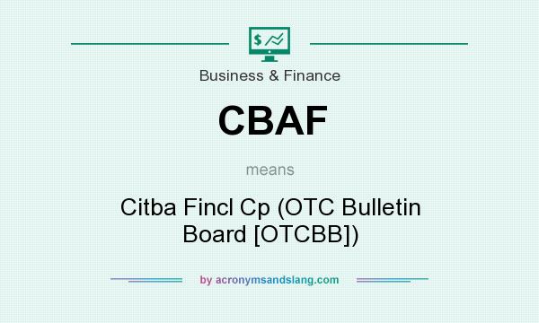 What does CBAF mean? It stands for Citba Fincl Cp (OTC Bulletin Board [OTCBB])