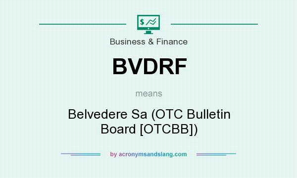 What does BVDRF mean? It stands for Belvedere Sa (OTC Bulletin Board [OTCBB])