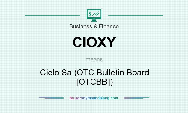 What does CIOXY mean? It stands for Cielo Sa (OTC Bulletin Board [OTCBB])