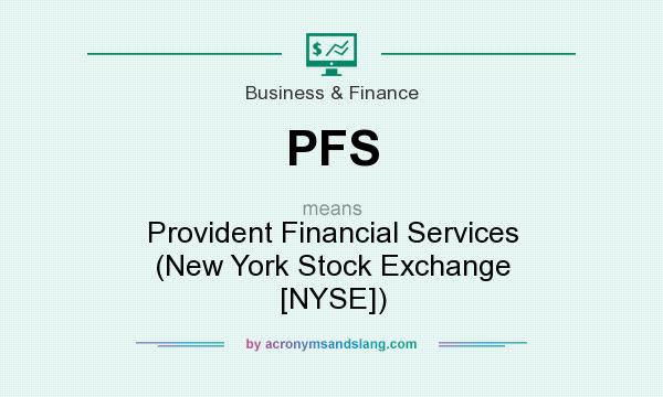 What does PFS mean? It stands for Provident Financial Services (New York Stock Exchange [NYSE])
