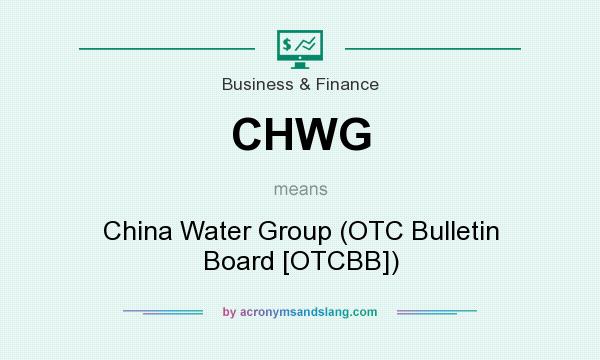 What does CHWG mean? It stands for China Water Group (OTC Bulletin Board [OTCBB])