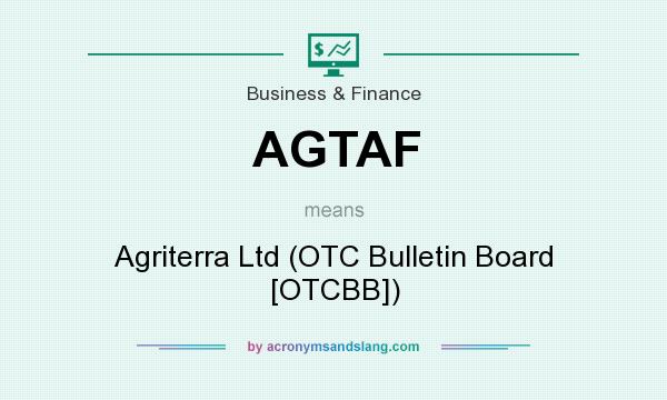 What does AGTAF mean? It stands for Agriterra Ltd (OTC Bulletin Board [OTCBB])
