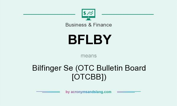 What does BFLBY mean? It stands for Bilfinger Se (OTC Bulletin Board [OTCBB])