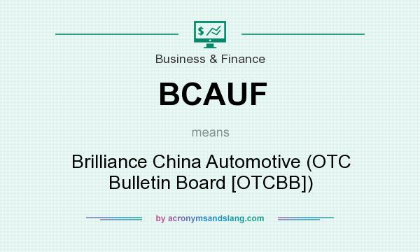 What does BCAUF mean? It stands for Brilliance China Automotive (OTC Bulletin Board [OTCBB])