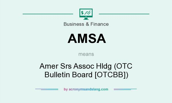 What does AMSA mean? It stands for Amer Srs Assoc Hldg (OTC Bulletin Board [OTCBB])