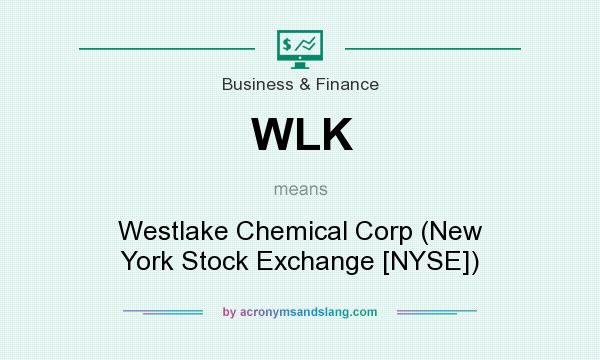 What does WLK mean? It stands for Westlake Chemical Corp (New York Stock Exchange [NYSE])