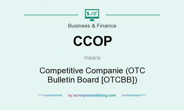 What does CCOP mean? It stands for Competitive Companie (OTC Bulletin Board [OTCBB])